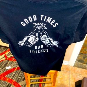Good times, bad friends t shirt